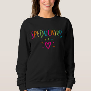 Speducator Special Education Teacher Sped Ed Sweatshirt