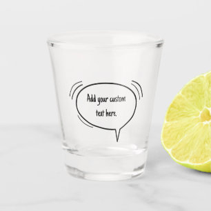 Speech Bubble - add your own text! Shot Glass