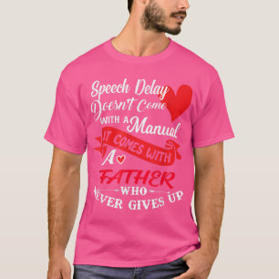 Speech Delay A Father Who Never Gives Up Awarenes T-Shirt