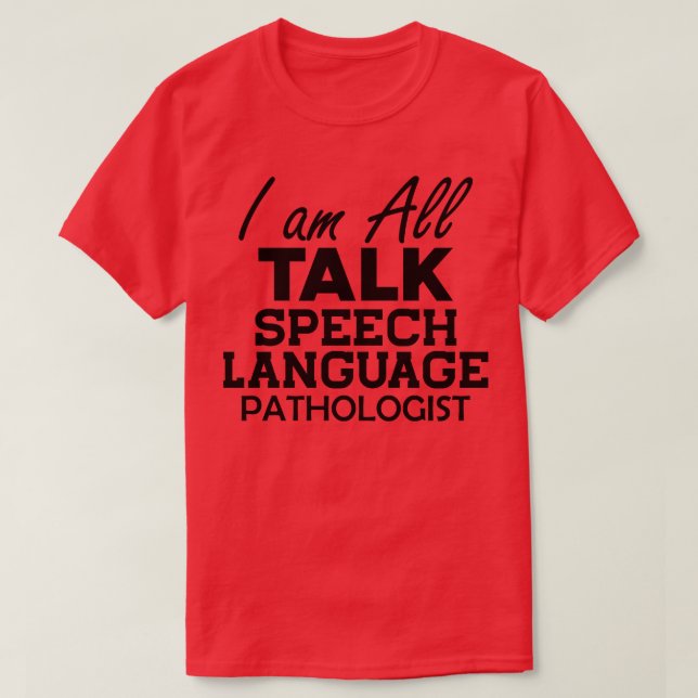 Speech Language Pathologist I am All Talk 1 T-Shirt (Design Front)