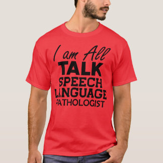 Speech Language Pathologist I am All Talk 1 T-Shirt