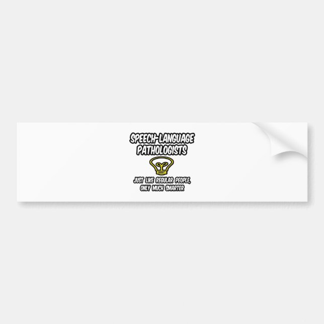 Speech-Language Pathologists...Smart Joke Bumper Sticker (Front)