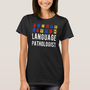 Speech Language Pathologists Therapy Future SLP T-Shirt
