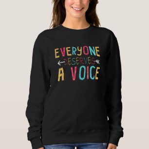 Speech Pathologist Slp Everyone Deserves A Voice Sweatshirt