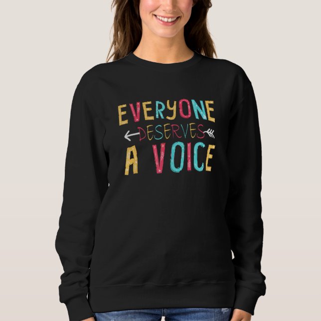 Speech Pathologist Slp Everyone Deserves A Voice Sweatshirt (Front)