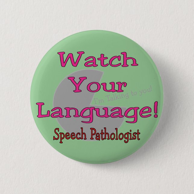 Speech Pathologist "Watch Your Language" 6 Cm Round Badge (Front)