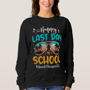 Speech Therapist Happy Last Day School Sunglasses Sweatshirt
