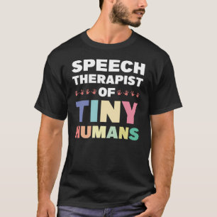 Speech Therapist Of Tiny Humans T-Shirt