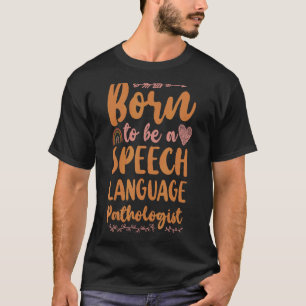 Speech Therapist Therapy Assistant SLP Born To Be T-Shirt