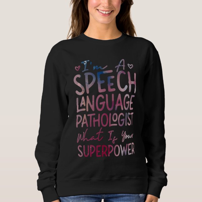 Speech Therapist Therapy Assistant SLP I'm A Speec Sweatshirt (Front)
