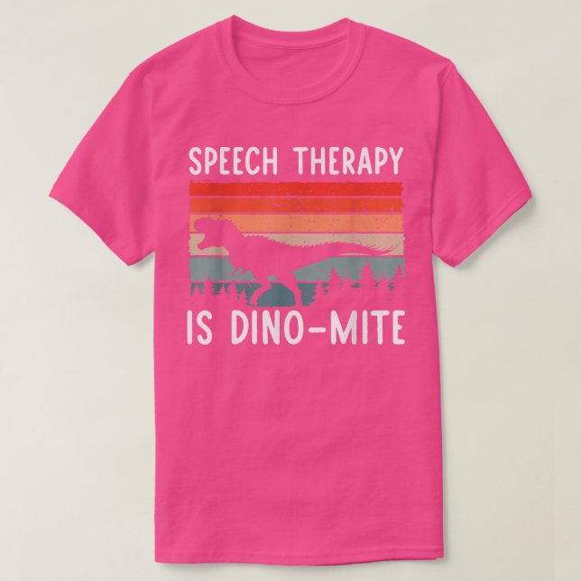 Speech Therapy Is DinoMite Speech Language Patholo T-Shirt (Design Front)
