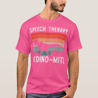 Speech Therapy Is DinoMite Speech Language Patholo T-Shirt