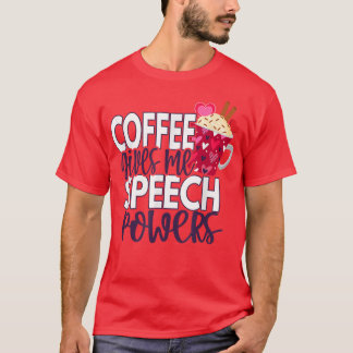 Speech Therapy SLPA Coffee for Speech Language Pat T-Shirt