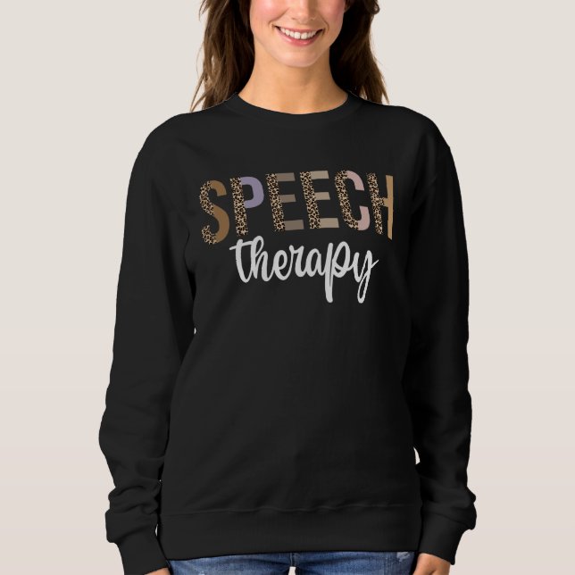 Speech Therapy Speech Language Pathologist  Therap Sweatshirt (Front)