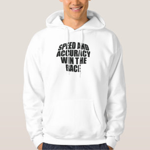 SPEED AND ACCURACY WIN THE RACE.	 HOODIE