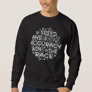 SPEED AND ACCURACY WIN THE RACE. SWEATSHIRT