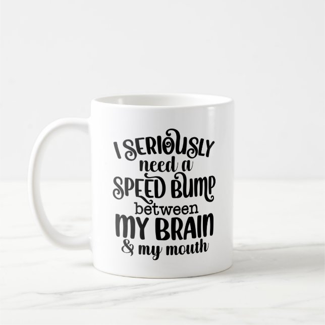 Speed Bump Between Brain & Mouth Your text On Back Coffee Mug (Left)