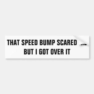 Speed Bump phobia Bumper Sticker