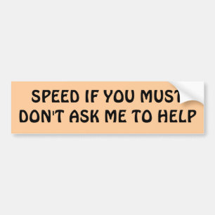 SPEED IF YOU MUST Don't Ask Me To Help Bumper Sticker