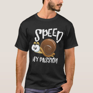 Speed Is My Passion I Racer Snail Need Speed T-Shirt