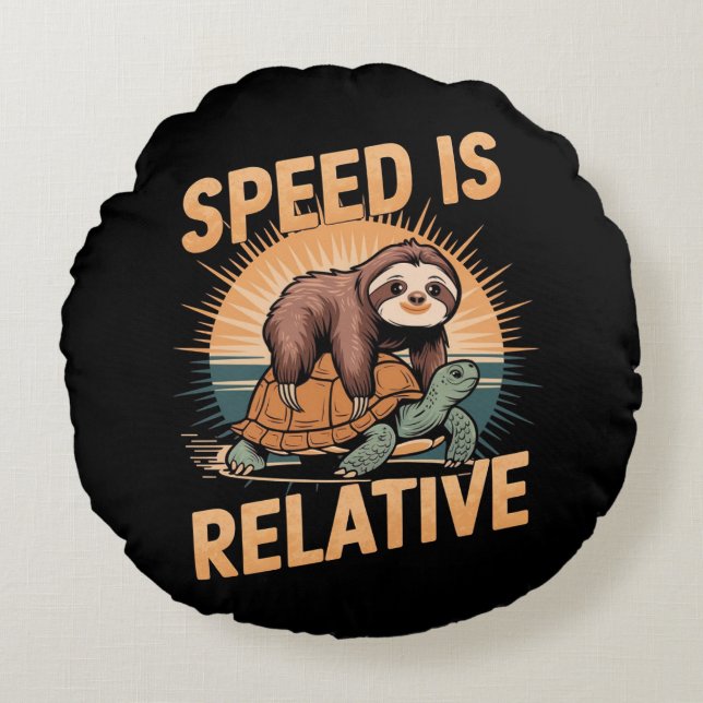 Speed Is Relative – Funny Sloth and Turtle  Round Cushion (Front)