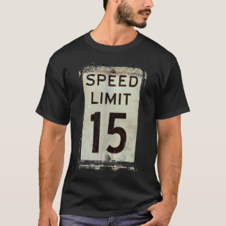 Speed Limit 15 MPH T-Shirt