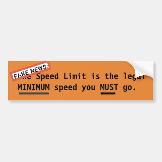 Speed Limit  is the Minimum - Fake News Bumper Sticker