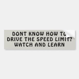 Speed Limit leasons. Watch and Learn Bumper Sticker