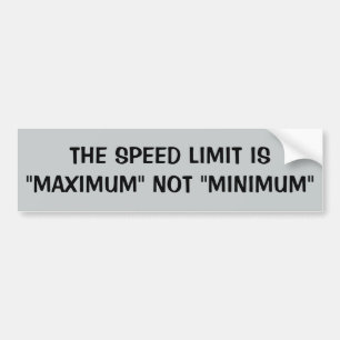 Speed Limit: Maximum Not Minimum Bumper Sticker
