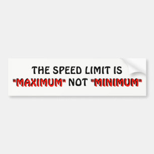 Speed Limit Maximum NOT Minimum Bumper Sticker