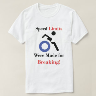 Speed Limits Were Made for Breaking w/ Wheelchair T-Shirt