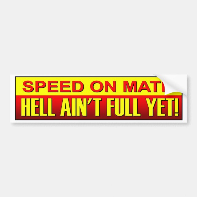 Speed On Mate Hell Ain't Full Yet. Speeding driver Bumper Sticker (Front)
