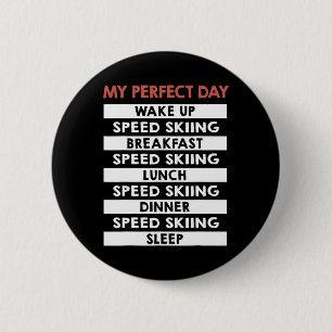 Speed Skiing My Perfect Day Skier Day Routine 6 Cm Round Badge