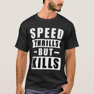 Speed Thrills But Kills - Activism Appeal for Safe T-Shirt