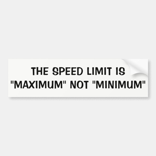 Speeders - Speed limit is Maximum not Minimum Bumper Sticker (Front)