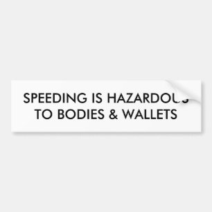 SPEEDING IS HAZARDOUS TO BODIES & WALLETS BUMPER STICKER