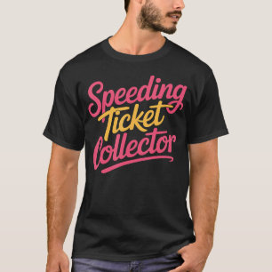 Speeding Ticket Collector Driver Highway Fast Humo T-Shirt