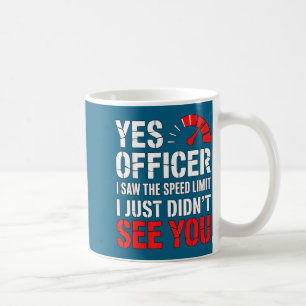 Speeding Ticket Yes Officer Funny Quote Coffee Mug