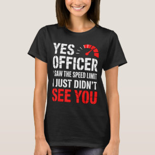 Speeding Ticket Yes Officer Funny Quote T-Shirt