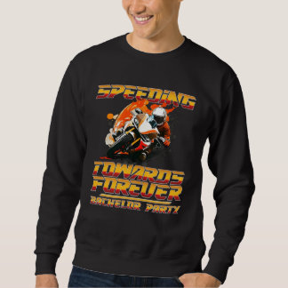 Speeding Towards Forever Motorcycle Racing Bachelo Sweatshirt