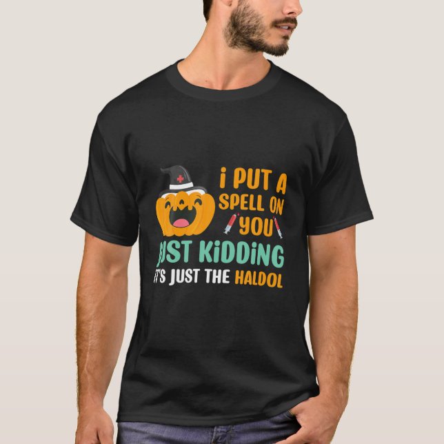 Spell On You Just Kidding Haldol Nurse Halloween R T-Shirt (Front)