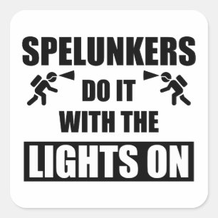 Spelunkers Do It With The Lights On Square Sticker