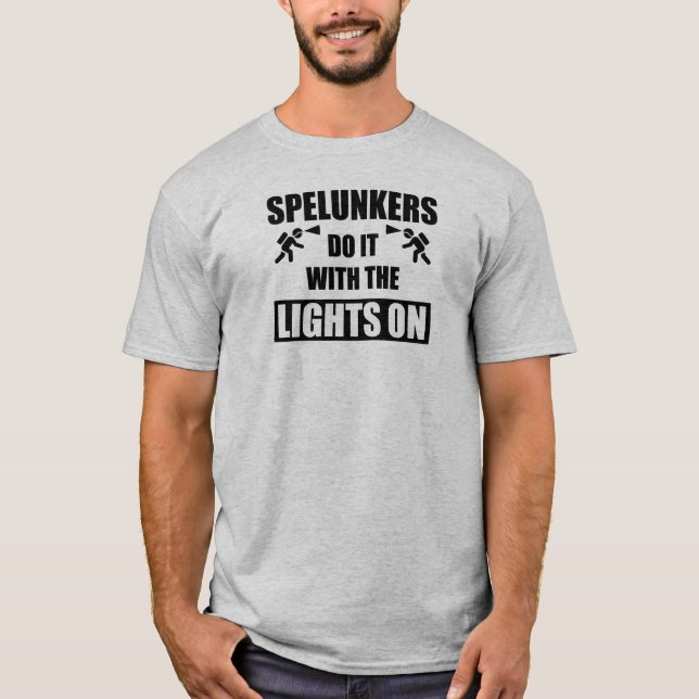 Spelunkers Do It With The Lights On T-Shirt (Front)