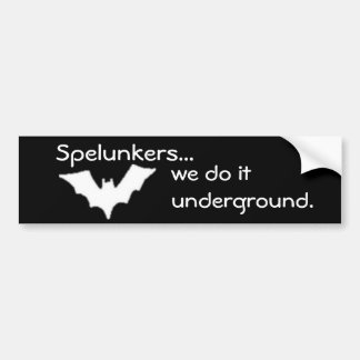 Spelunkers..., we do it underground. bumper sticker