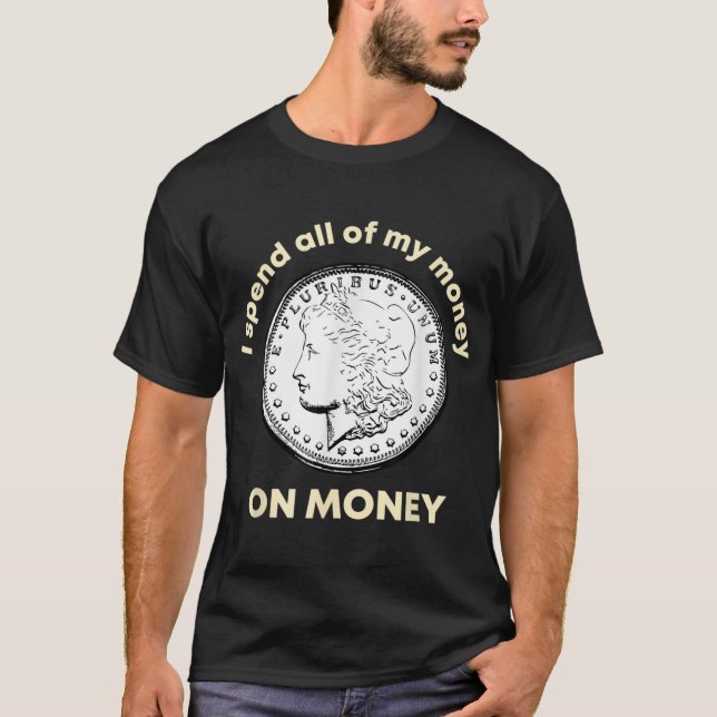 Spend All Money on Money Coin Collecting Numismati T-Shirt (Front)