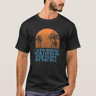 Spend Lives In Flip Flops By The Sea Beach Summer  T-Shirt