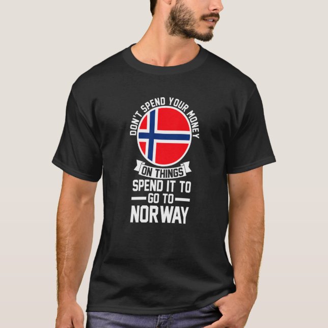 Spend Money To Go To Norway Norway T-Shirt (Front)