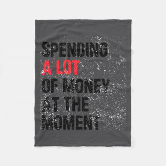 Spending A Lot Money At The Moment Funny Dad Mom P Fleece Blanket