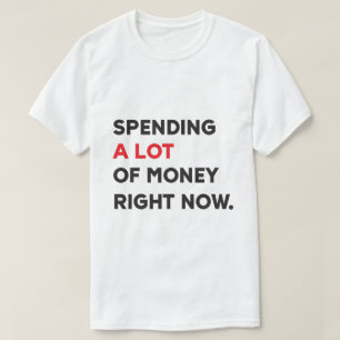 Spending A Lot of Money T-Shirt