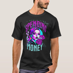 Spending Money Funny a Sarcastic People T-Shirt